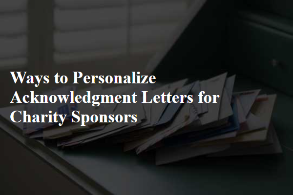 Ways to Personalize Acknowledgment Letters for Charity Sponsors