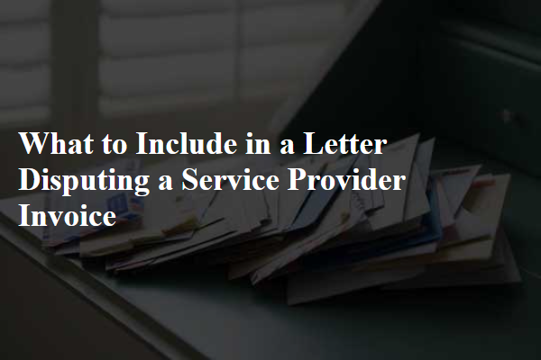 What to Include in a Letter Disputing a Service Provider Invoice