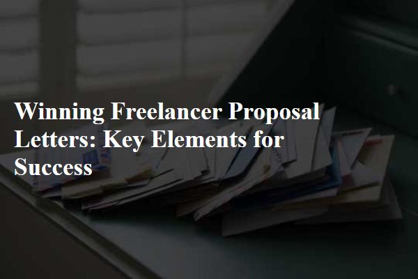 Winning Freelancer Proposal Letters: Key Elements for Success