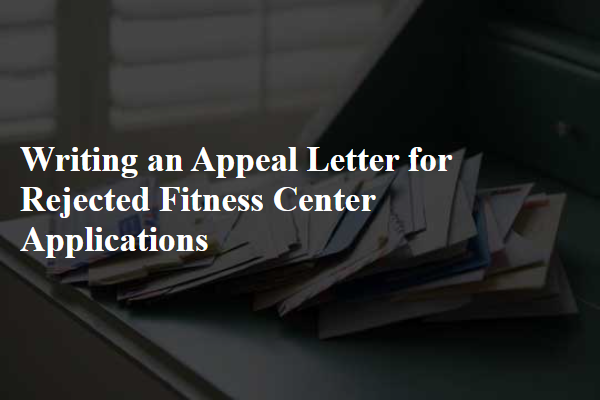 Writing an Appeal Letter for Rejected Fitness Center Applications