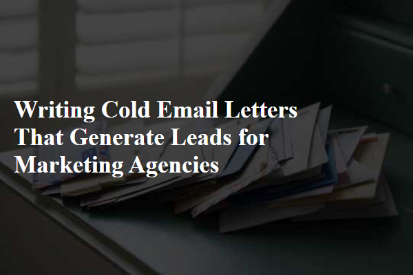 Writing Cold Email Letters That Generate Leads for Marketing Agencies