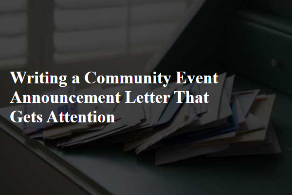Writing a Community Event Announcement Letter That Gets Attention
