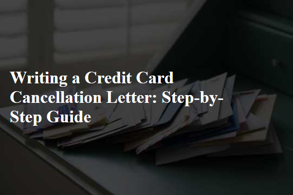 Writing a Credit Card Cancellation Letter: Step-by-Step Guide