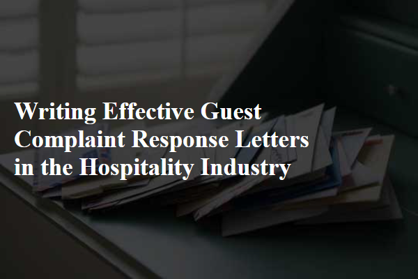 Writing Effective Guest Complaint Response Letters in the Hospitality Industry