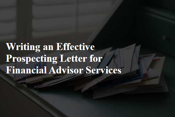 Writing an Effective Prospecting Letter for Financial Advisor Services