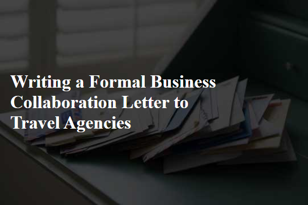 Writing a Formal Business Collaboration Letter to Travel Agencies