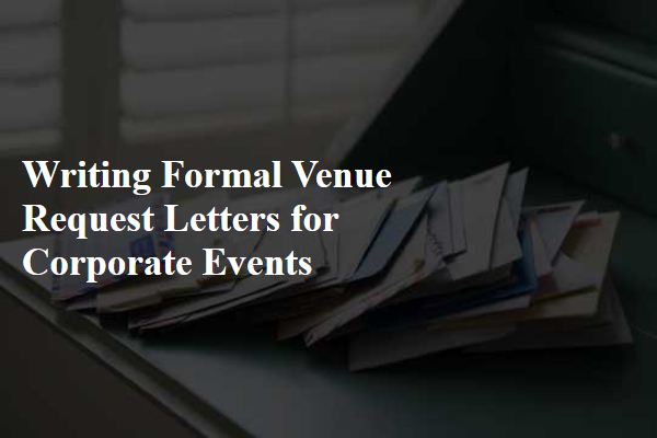Writing Formal Venue Request Letters for Corporate Events