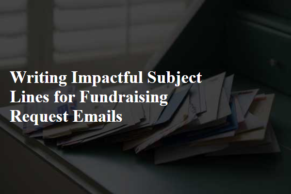 Writing Impactful Subject Lines for Fundraising Request Emails