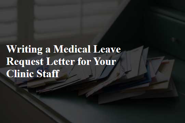 Writing a Medical Leave Request Letter for Your Clinic Staff
