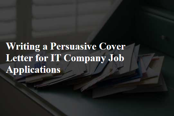 Writing a Persuasive Cover Letter for IT Company Job Applications