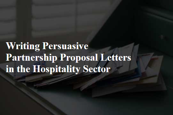 Writing Persuasive Partnership Proposal Letters in the Hospitality Sector