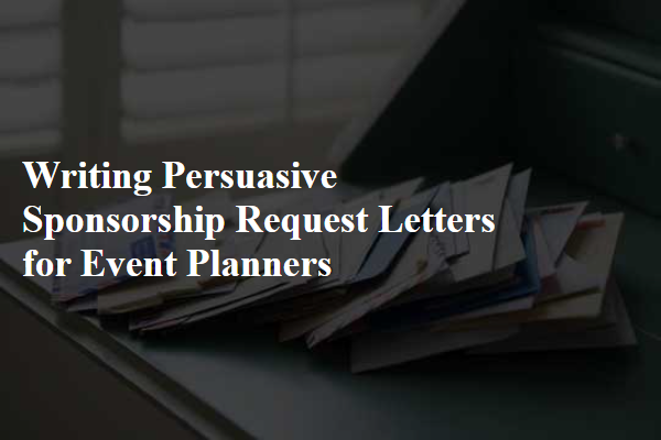 Writing Persuasive Sponsorship Request Letters for Event Planners