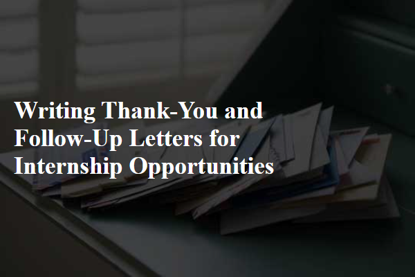 Writing Thank-You and Follow-Up Letters for Internship Opportunities