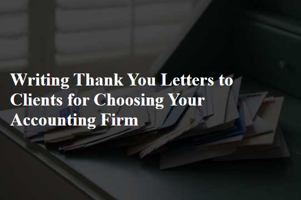 Writing Thank You Letters to Clients for Choosing Your Accounting Firm