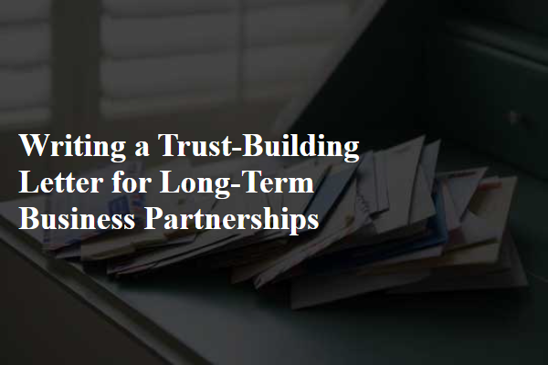 Writing a Trust-Building Letter for Long-Term Business Partnerships