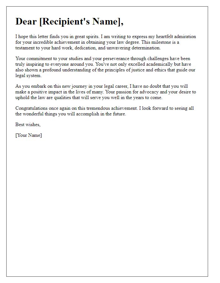 Letter template of admiration for your hard work in obtaining a law degree.